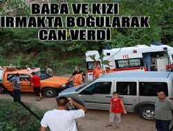 BABA VE KIZI BOĞULARAK CAN VERDİ