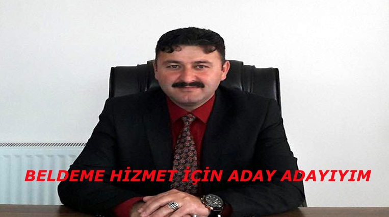 “BELDEME HİZMET ETMEK İÇİN ADAY ADAYIYIM” .