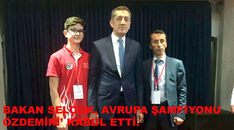 BAKAN SELÇUK, AVRUPA ŞAMPİYONU ÖZDEMİR’İ KABUL ETTİ