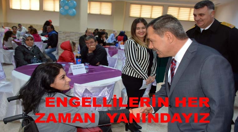 UYSAL,  “ENGELLİLERİN HER ZAMAN YANINDAYIZ”