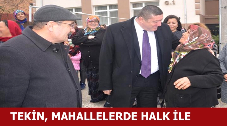 BAŞKAN TEKİN, MAHALLE SAKİNLERİ İLE BİR ARAYA GELDİ