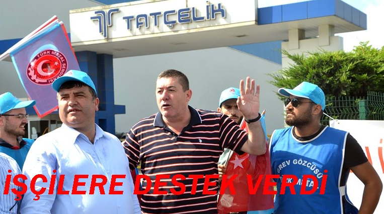 TEKİN, GREV İŞÇİLERİNE DESTEK VERDİ