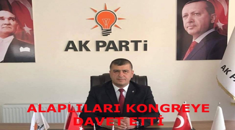 AK PARTİ ALAPLI İLÇE BAŞKANLIĞINDAN KONGREYE DAVET