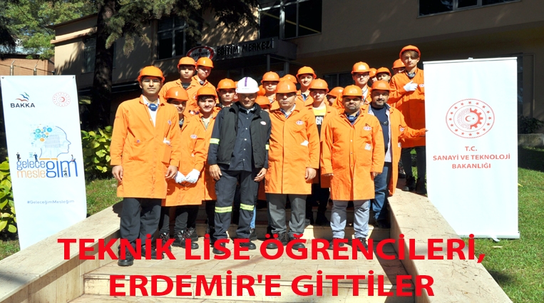 TEKNİK LİSE ÖĞRENCİLERİ, ERDEMİR'E GİTTİ