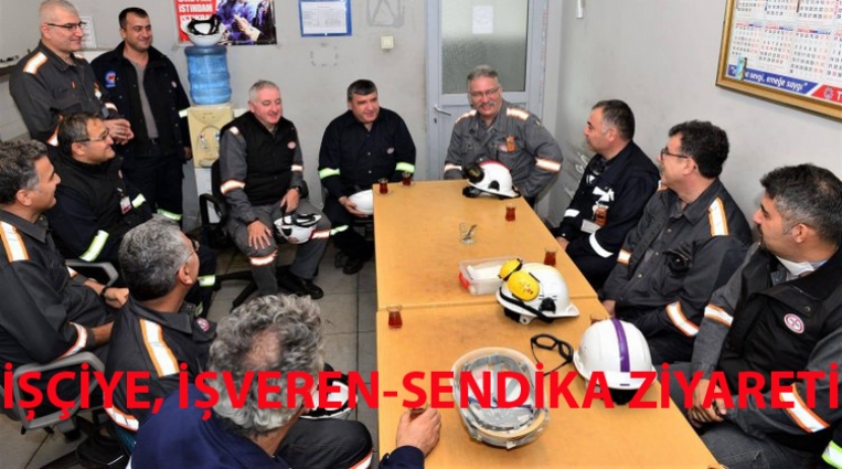 İŞÇİYE, İŞVEREN-SENDİKA ZİYARETİ