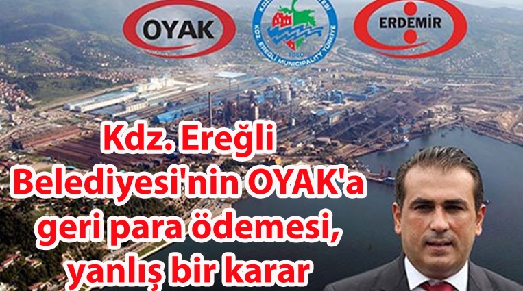 'KDZ. EREĞLİ BELEDİYESİ'NİN OYAK'A GERİ PARA ÖDEMESİ, YANLIŞ BİR KARAR'