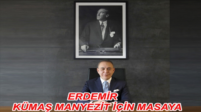 ERDEMİR, KÜMAŞ MANYEZİT İÇİN MASAYA OTURDU