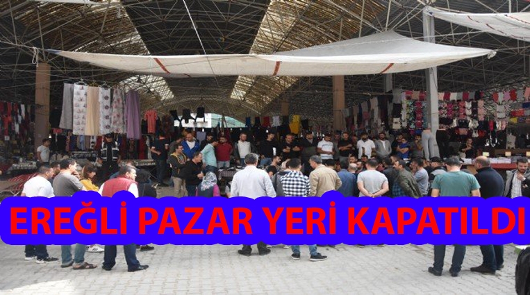 KDZ.EREĞLİ'DE  DE PAZAR YERİ KAPATILDI