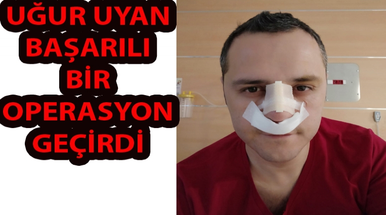 ALAPLILI UĞUR UYAN BAŞARILI BİR  OPERASYON GEÇİRDİ