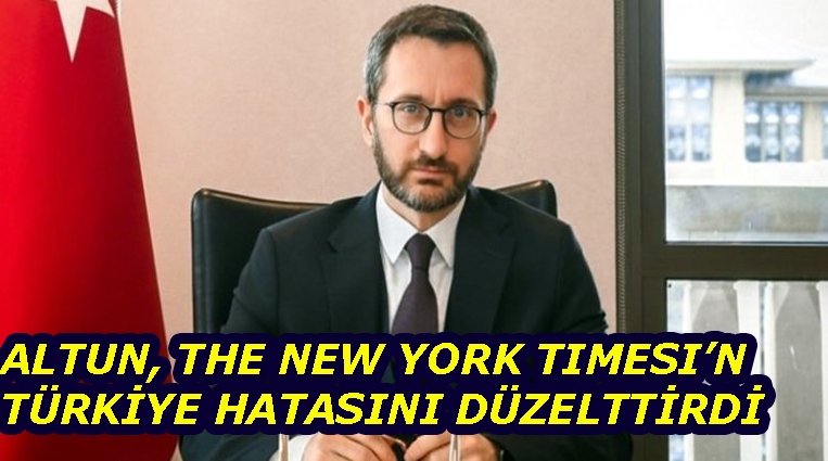 ALTUN, THE NEW YORK TIMES’IN TÜRKİYE HATASINI DÜZELTTİRDİ