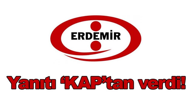 ERDEMİR,  YANIT VERDİ