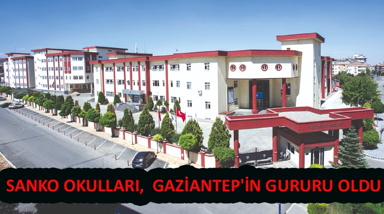 SANKO OKULLARI,  GAZİANTEP'İN GURURU OLDU