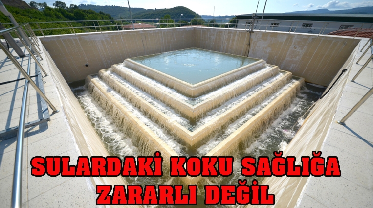 SULARDAKİ KOKU SAĞLIĞA ZARARLI DEĞİL.