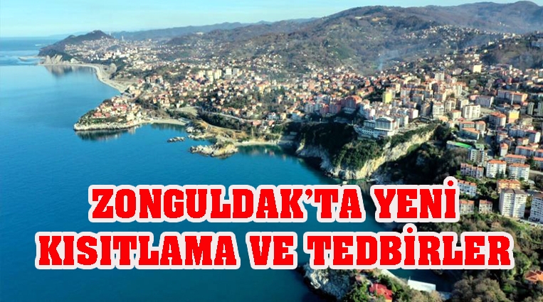 ZONGULDAK’TA YENİ KISITLAMA VE TEDBİRLER GETİRİLDİ