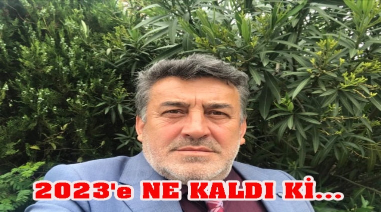 2023'e NE KALDI Kİ....