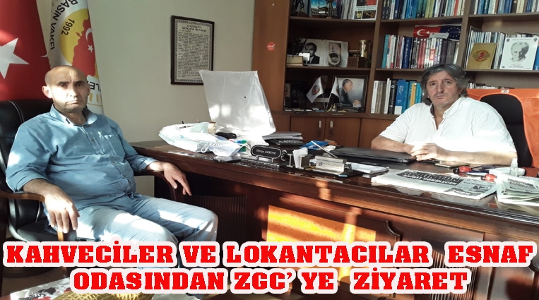 KAHVECİLER VE LOKANTACILAR  ESNAF ODASINDAN ZGC’ YE  ZİYARET