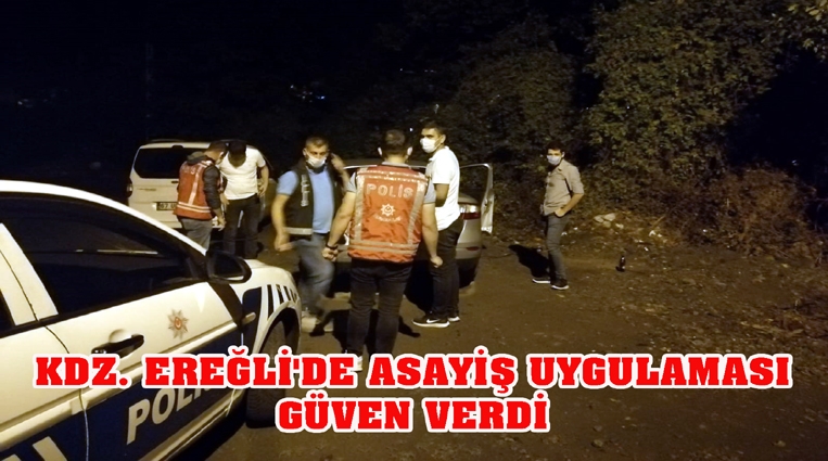 KDZ. EREĞLİ'DE ASAYİŞ UYGULAMASI GÜVEN VERDİ.