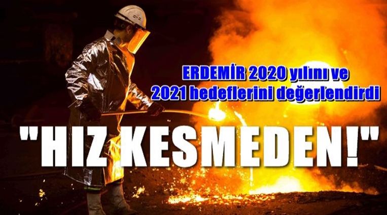 ERDEMİR ÜRETMEYİ HIZ KESMEDEN SÜRDÜRÜYOR