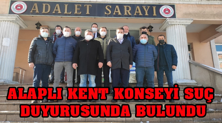 ALAPLI KENT KONSEYİ SUÇ DUYURUSUNDA BULUNDU