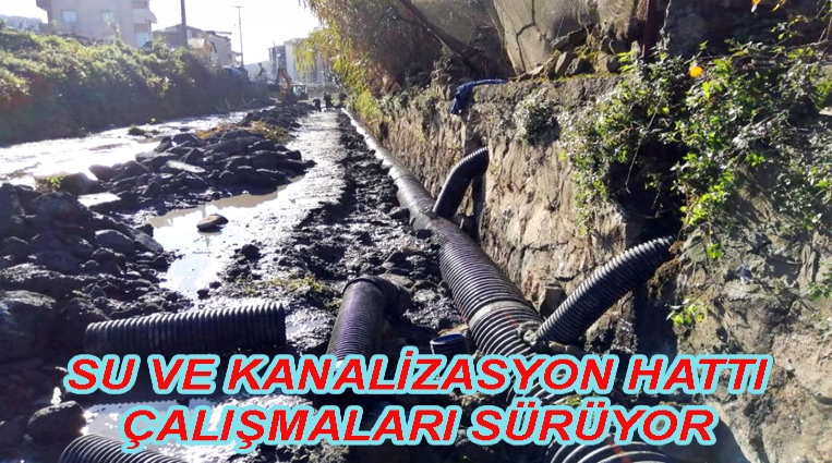 SU VE KANALİZASYON HATTI ÇALIŞMALARI SÜRÜYOR