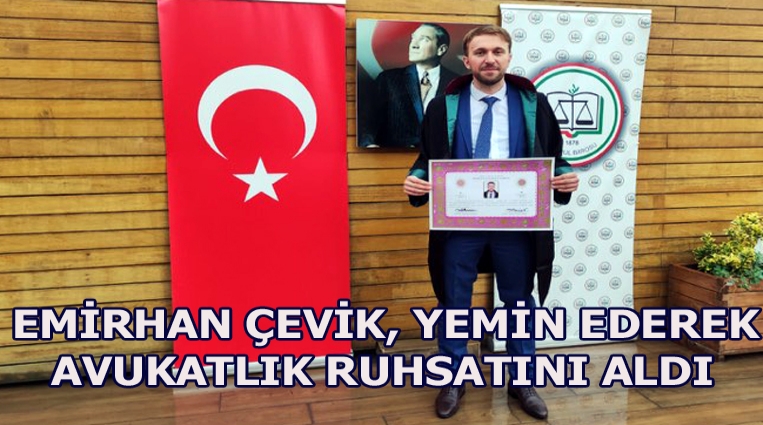 EMİRHAN ÇEVİK, YEMİN EDEREK AVUKATLIK RUHSATINI ALDI