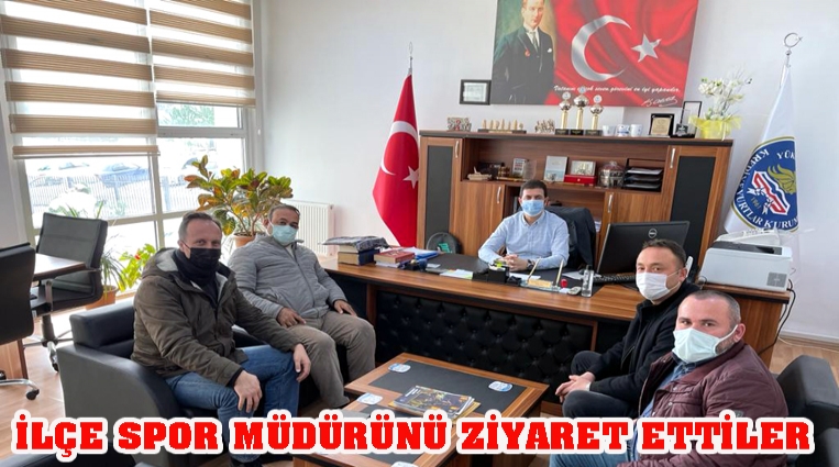 İLÇE SPOR MÜDÜRÜNÜ ZİYARET ETTİLER