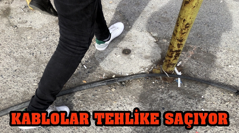 KABLOLAR TEHLİKE SAÇIYOR