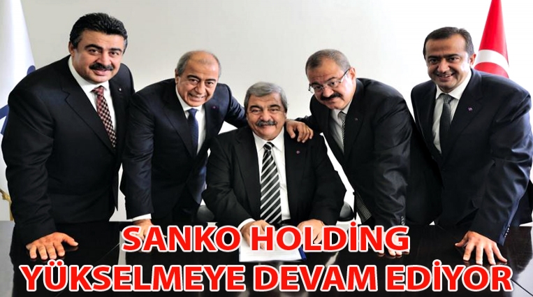 SANKO HOLDİNG,  YÜKSELMEYE DEVAM EDİYOR