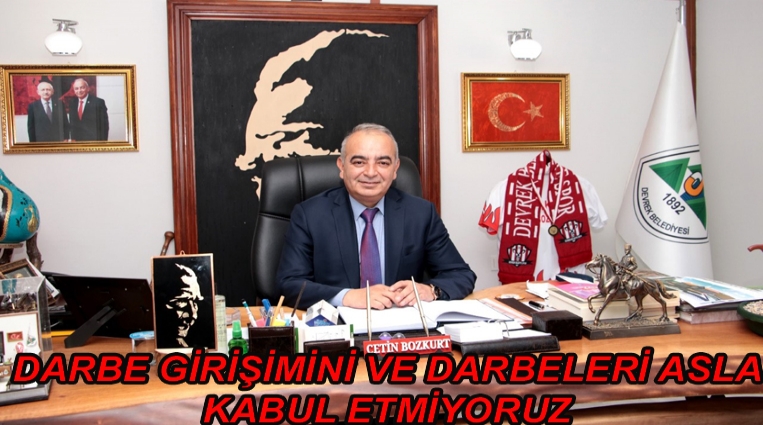 BAŞKAN BOZKURT, “DARBE GİRİŞİMİNİ VE DARBELERİ ASLA KABUL ETMİYORUZ”