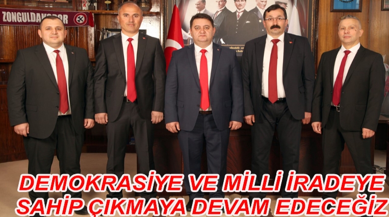 “DEMOKRASİYE VE MİLLİ İRADEYE SAHİP ÇIKMAYA DEVAM EDECEĞİZ”