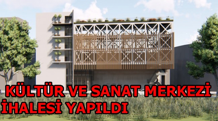 KÜLTÜR VE SANAT MERKEZİ İHALESİ YAPILDI