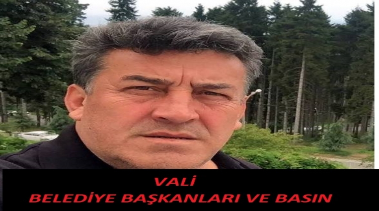 VALİ, BELEDİYE BAŞKANLARI VE BASIN