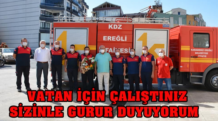 “VATAN İÇİN ÇALIŞTINIZ, SİZLERLE GURUR DUYUYORUM”