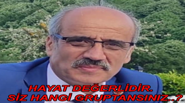 HAYAT DEĞERLİDİR. SİZ HANGİ GRUPTANSINIZ..?