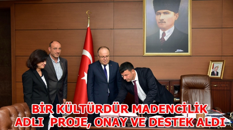 ‘BİR KÜLTÜRDÜR MADENCİLİK’ ADLI PROJE, ONAY VE DESTEK ALDI