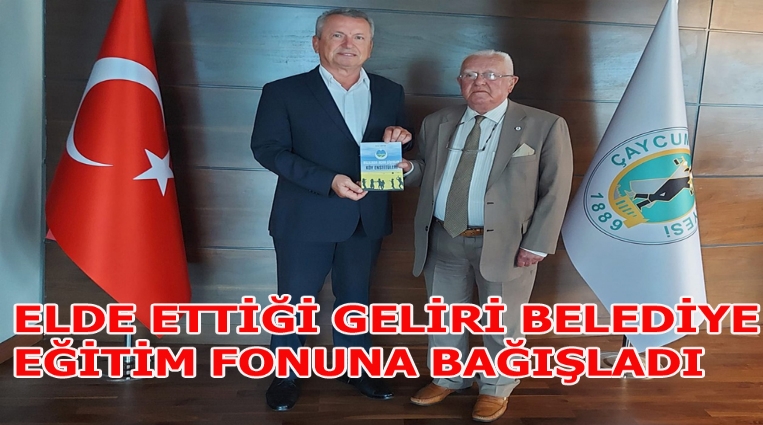 ELDE ETTİĞİ GELİRİ BELEDİYE EĞİTİM FONUNA BAĞIŞLADI