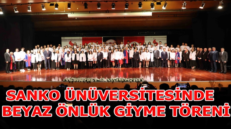 SANKO ÜNÜVERSİTESİ'DE BEYAZ ÖNLÜK TÖRENİ