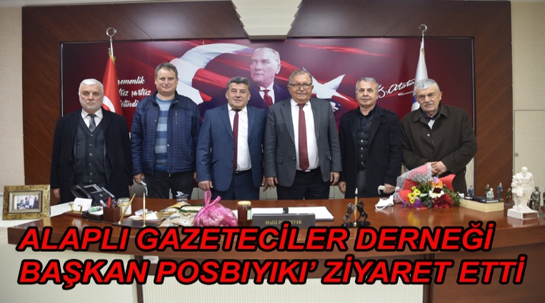 ALAPLI GAZETECİLER DERNEĞİ,  BAŞKAN POSBIYIK’I ZİYARET ETTİ