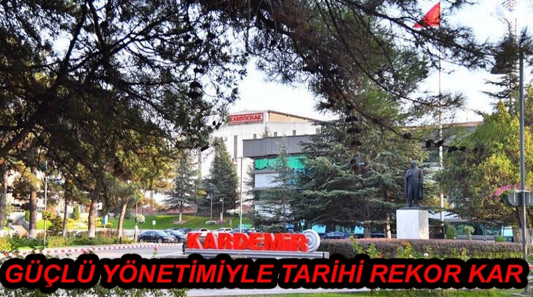 KARDEMİR’İN İMRENDİREN GÜÇLÜ YÖNETİMİYLE TARİHİ REKOR KAR