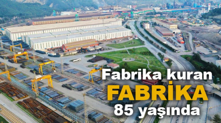 FABRİKA KURAN FABRİKA KARDEMİR, 85 YAŞINDA