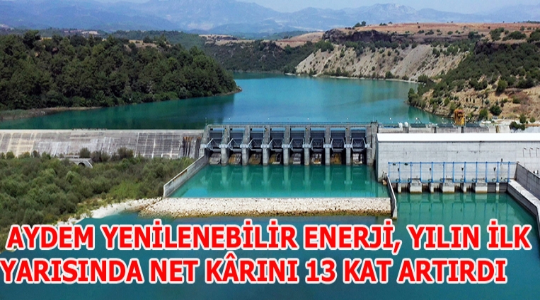 AYDEM YENİLENEBİLİR ENERJİ, YILIN İLK YARISINDA NET KÂRINI 13 KAT ARTIRDI