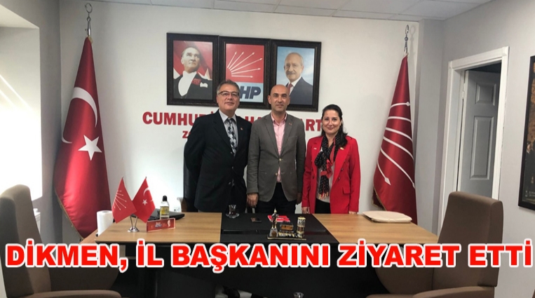 DİKMEN, İL BAŞKANI DURAL’I ZİYARET ETTİ