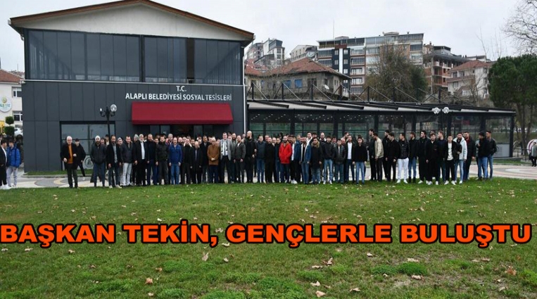 BAŞKAN TEKİN, GENÇLERLE BULUŞTU