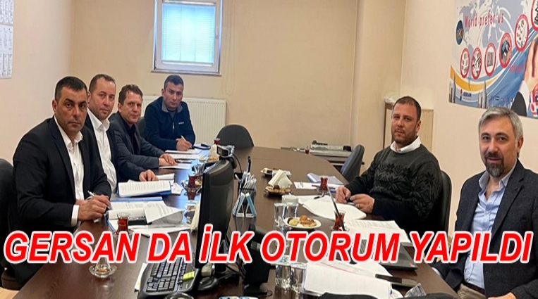 GERSAN’DA İLK OTURUM YAPILDI