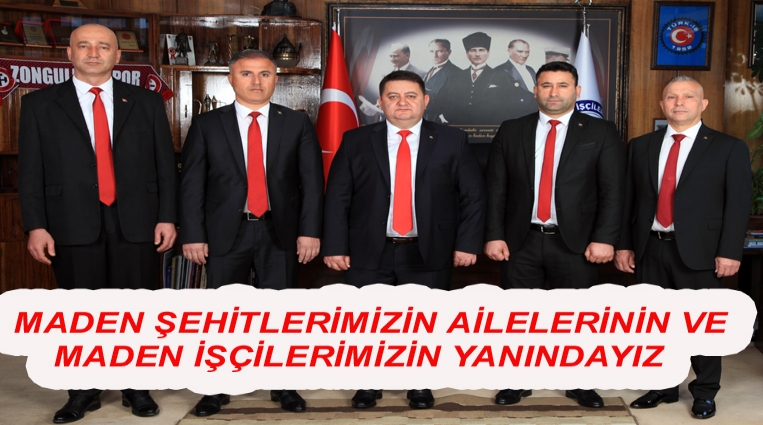 “MADEN ŞEHİTLERİMİZİN AİLELERİNİN VE MADEN İŞÇİLERİMİZİN YANINDAYIZ”