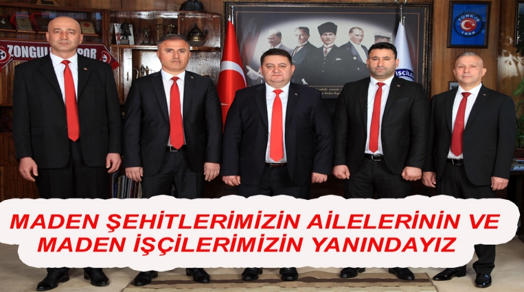 “MADEN ŞEHİTLERİMİZİN AİLELERİNİN VE MADEN İŞÇİLERİMİZİN YANINDAYIZ”