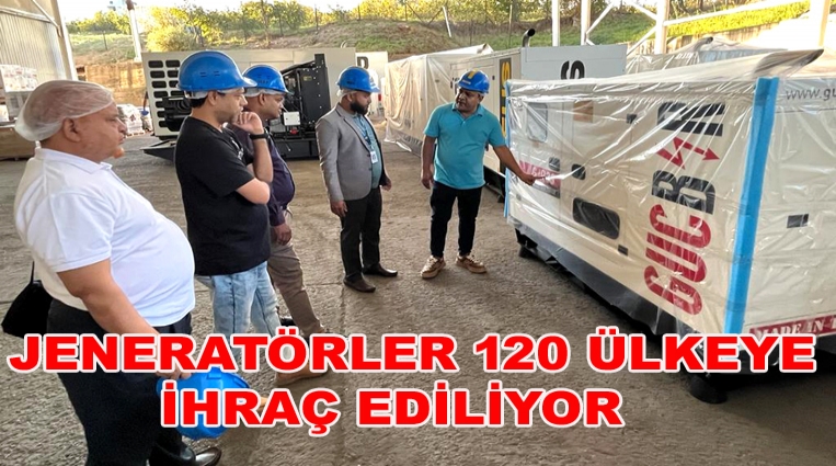 JENERATÖRLER 120 ÜLKEYE İHRAÇ EDİLİYOR