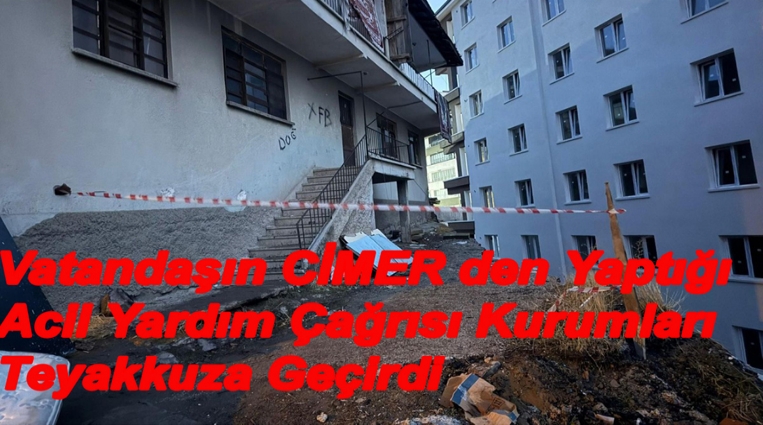 Vatandaşın CİMER’den Yaptığı Acil Yardım Çağrısı Kurumları Teyakkuza Geçirdi
