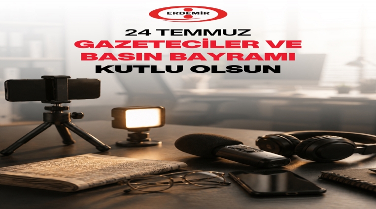 Erdemir,24 Temmuz Basın Bayramını Kutladı