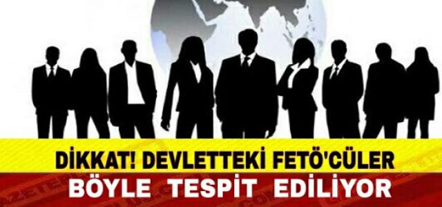 GİZLENEN FETÖ'CÜLER BÖYLE TESPİT EDİLİYOR